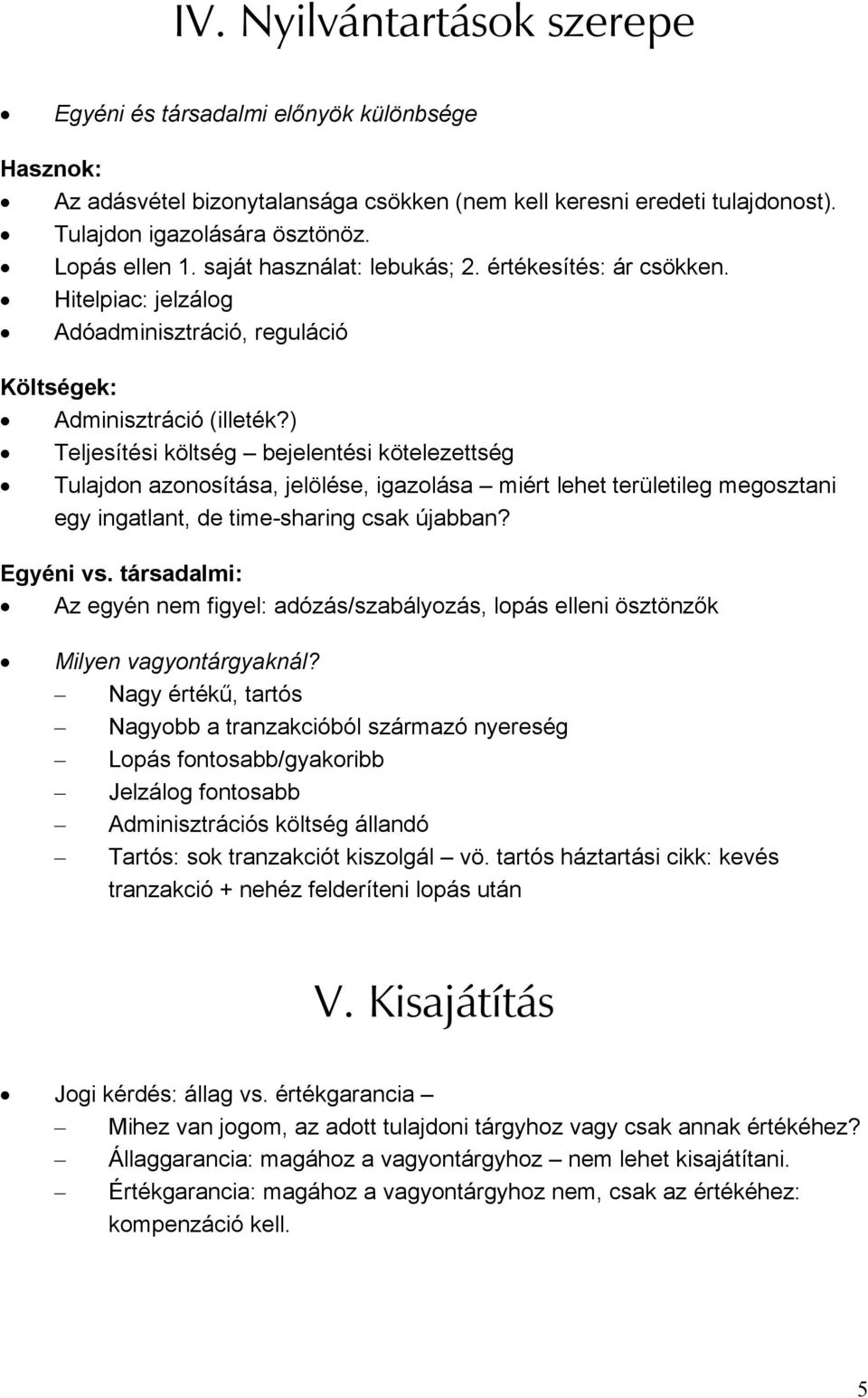 ) Teljesítési költség bejelentési kötelezettség Tulajdon azonosítása, jelölése, igazolása miért lehet területileg megosztani egy ingatlant, de time-sharing csak újabban? Egyéni vs.