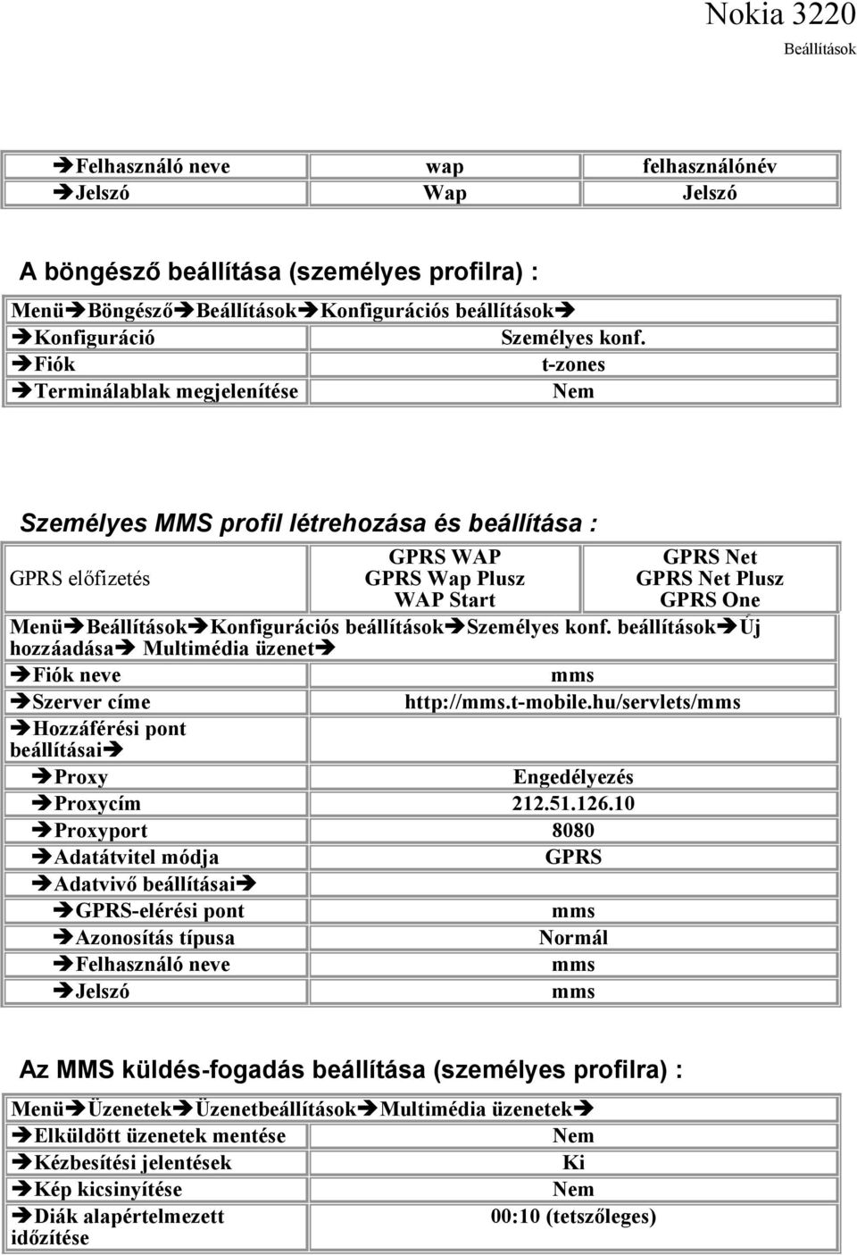 t-mobile.hu/servlets/ Hozzáférési pont beállításai Engedélyezés cím 212.51.126.