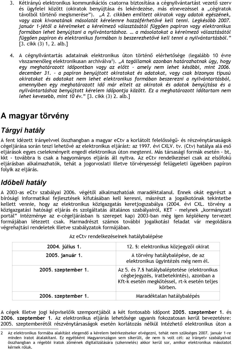 január 1-jétől a kérelmeket a kérelmező választásától függően papíron vagy elektronikus formában lehet benyújtani a nyilvántartáshoz.