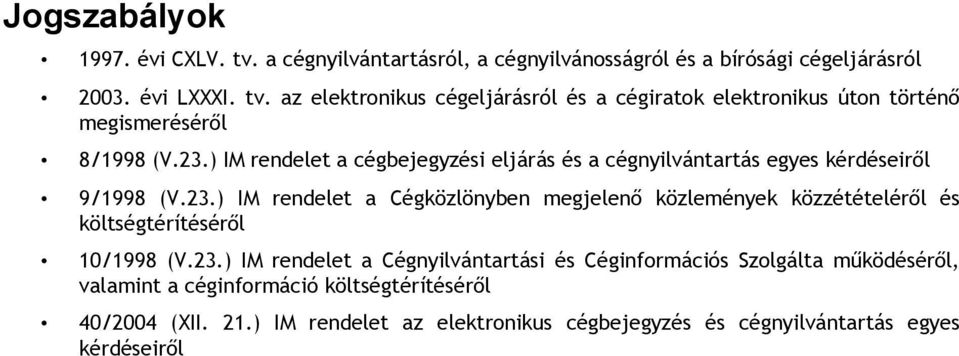 23.) IM rendelet a Cégnyilvántartási és Céginformációs Szolgálta működéséről, valamint a céginformáció költségtérítéséről 40/2004 (XII. 21.