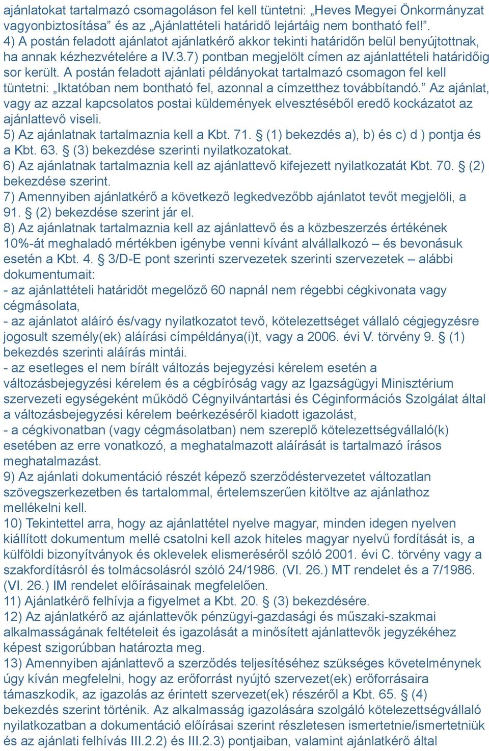 A postán feladott ajánlati példányokat tartalmazó csomagon fel kell tüntetni: Iktatóban nem bontható fel, azonnal a címzetthez továbbítandó.