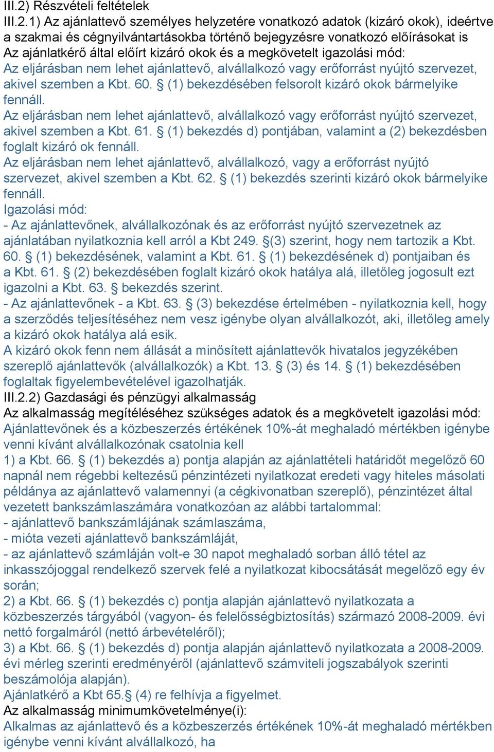 1) Az ajánlattevő személyes helyzetére vonatkozó adatok (kizáró okok), ideértve a szakmai és cégnyilvántartásokba történő bejegyzésre vonatkozó előírásokat is Az ajánlatkérő által előírt kizáró okok