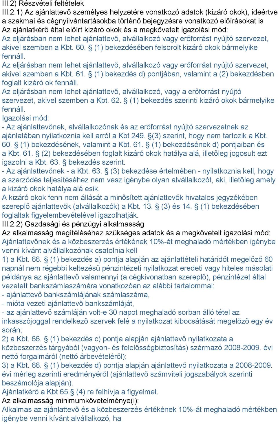 1) Az ajánlattevő személyes helyzetére vonatkozó adatok (kizáró okok), ideértve a szakmai és cégnyilvántartásokba történő bejegyzésre vonatkozó előírásokat is Az ajánlatkérő által előírt kizáró okok