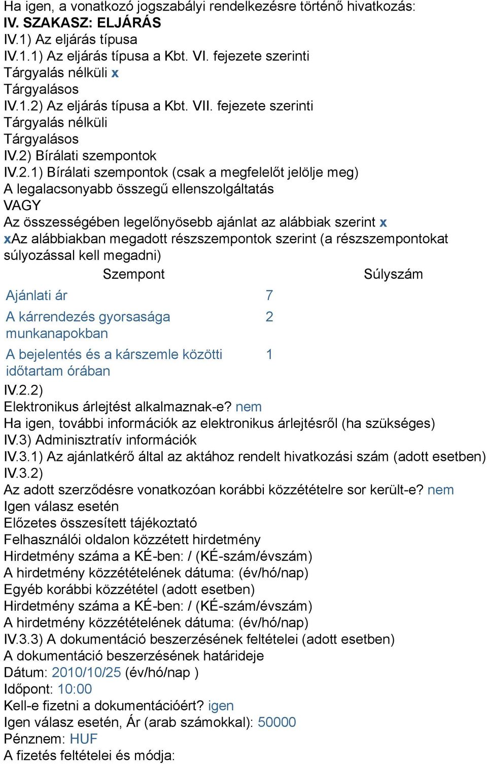 Az eljárás típusa a Kbt. VII. fejezete szerinti Tárgyalás nélküli Tárgyalásos IV.2)