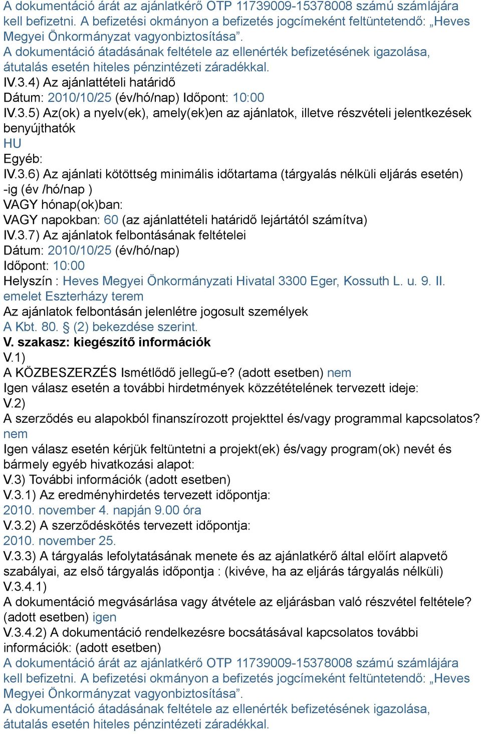 4) Az ajánlattételi határidő Dátum: 2010/10/25 (év/hó/nap) Időpont: 10:00 IV.3.