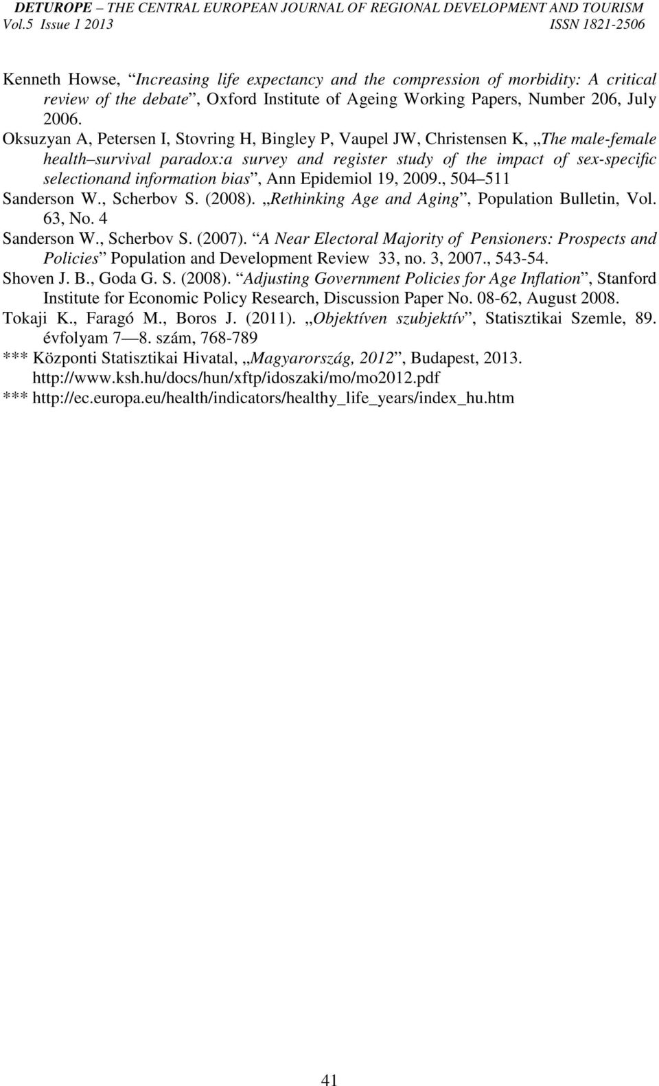 bias, Ann Epidemiol 19, 2009., 504 511 Sanderson W., Scherbov S. (2008). Rethinking Age and Aging, Population Bulletin, Vol. 63, No. 4 Sanderson W., Scherbov S. (2007).