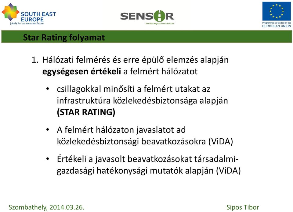 minősíti a felmért utakat az infrastruktúra közlekedésbiztonsága alapján (STAR RATING) A felmért