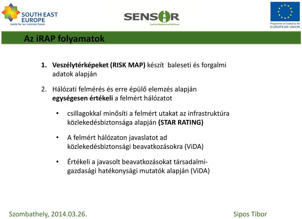 utakat az infrastruktúra közlekedésbiztonsága alapján (STAR RATING) A felmért hálózaton javaslatot ad közlekedésbiztonsági