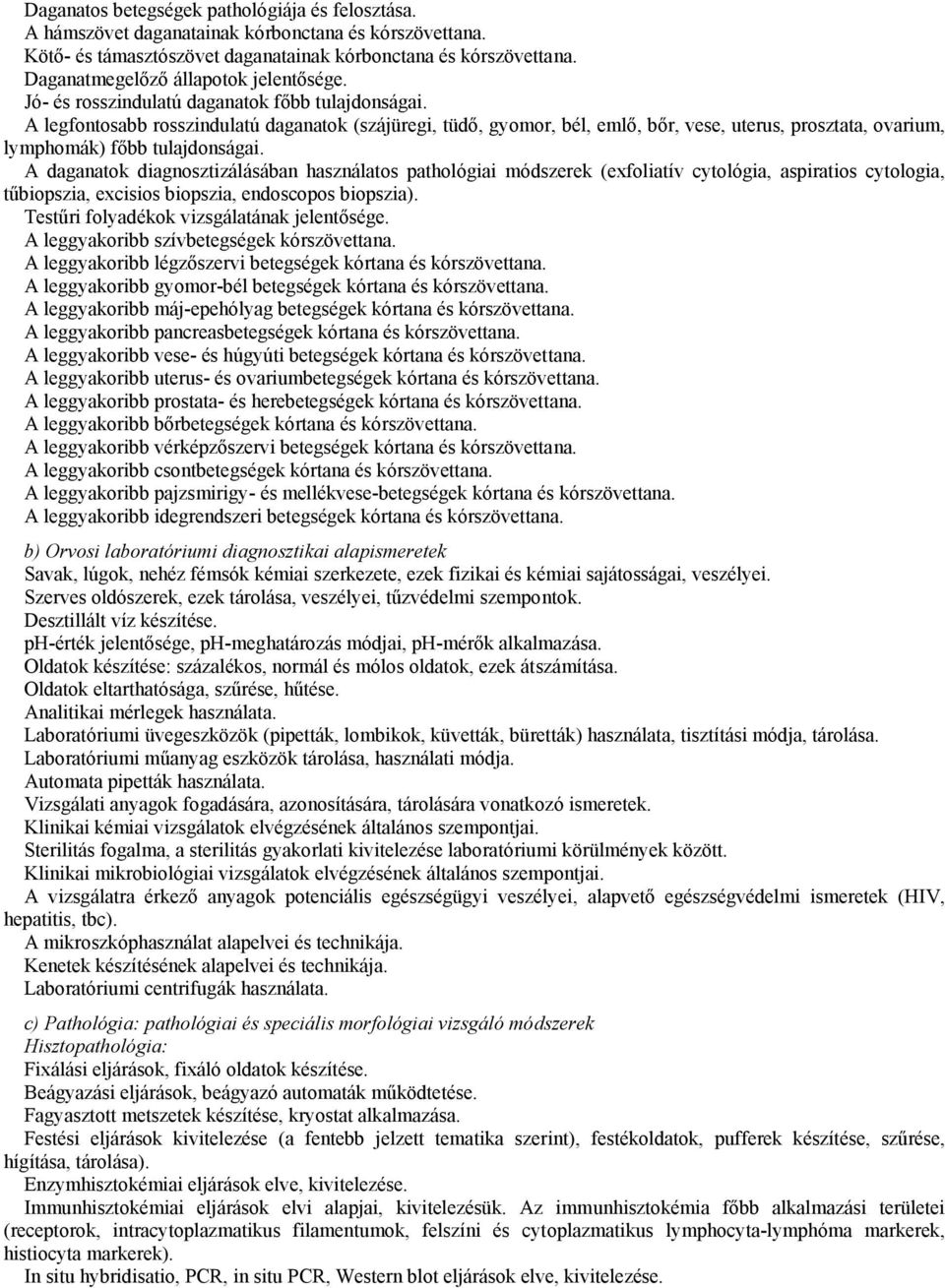 A legfontosabb rosszindulatú daganatok (szájüregi, tüdő, gyomor, bél, emlő, bőr, vese, uterus, prosztata, ovarium, lymphomák) főbb tulajdonságai.