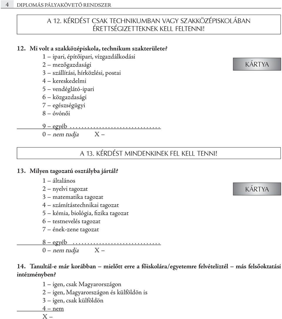 kérdést mindenkinek fel kell tenni! 13. Milyen tagozatú osztályba jártál?