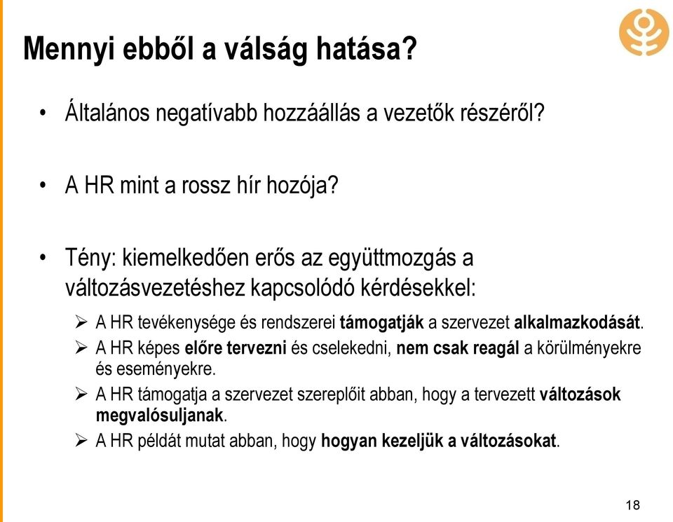 a szervezet alkalmazkodását. A HR képes előre tervezni és cselekedni, nem csak reagál a körülményekre és eseményekre.