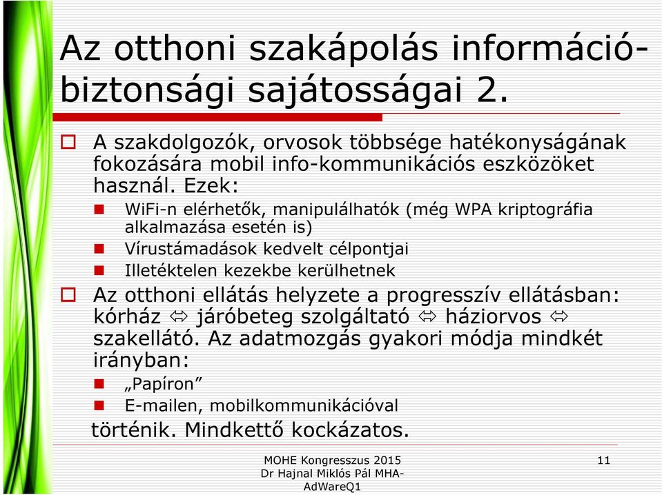 Ezek: WiFi-n elérhetők, manipulálhatók (még WPA kriptográfia alkalmazása esetén is) Vírustámadások kedvelt célpontjai Illetéktelen