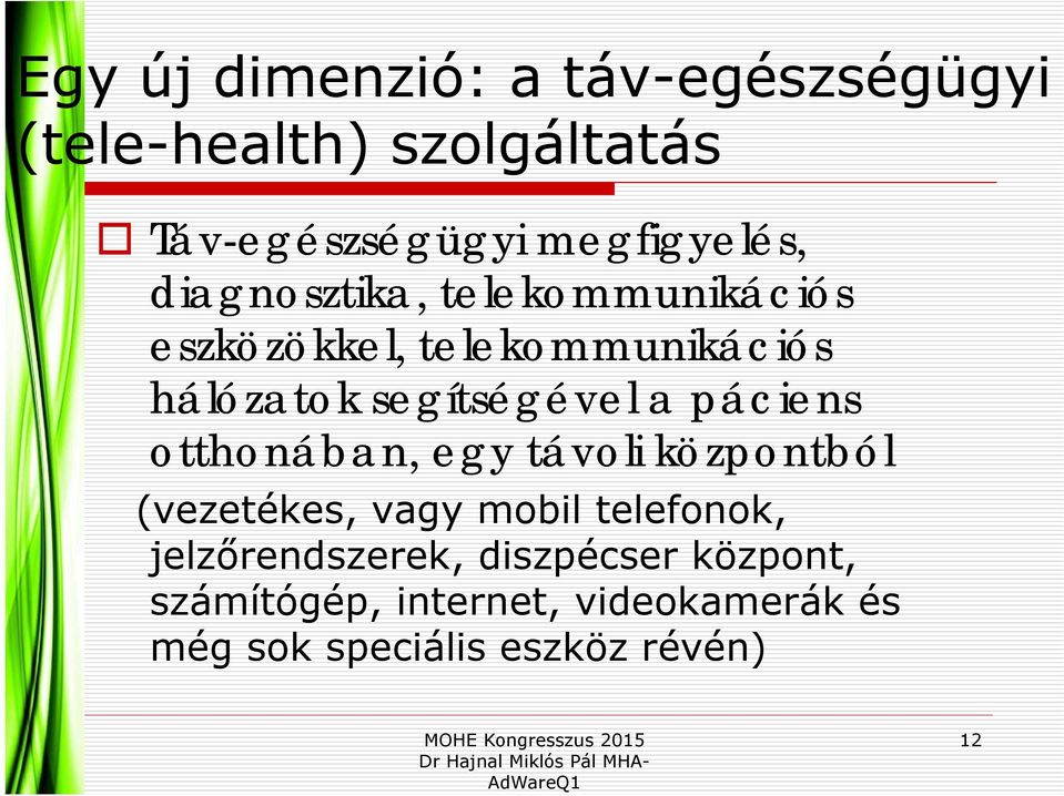 segítségével a páciens otthonában, egy távoli központból (vezetékes, vagy mobil telefonok,