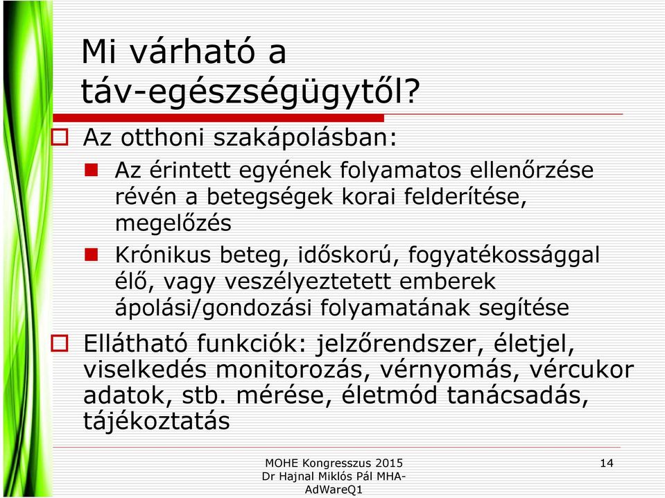 felderítése, megelőzés Krónikus beteg, időskorú, fogyatékossággal élő, vagy veszélyeztetett emberek