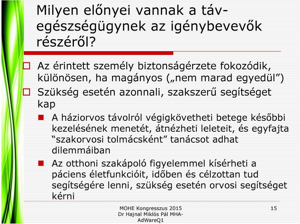 segítséget kap A háziorvos távolról végigkövetheti betege későbbi kezelésének menetét, átnézheti leleteit, és egyfajta