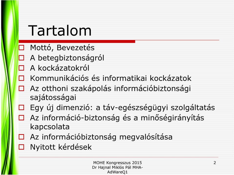 Egy új dimenzió: a táv-egészségügyi szolgáltatás Az információ-biztonság és a