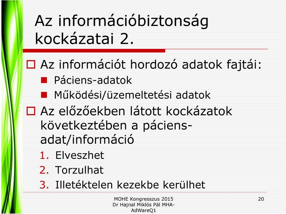 Működési/üzemeltetési adatok Az előzőekben látott kockázatok