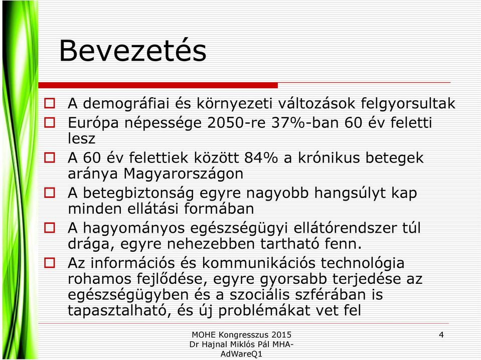 formában A hagyományos egészségügyi ellátórendszer túl drága, egyre nehezebben tartható fenn.