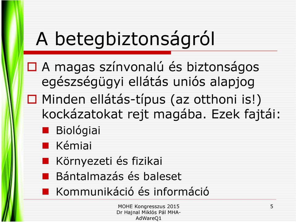 otthoni is!) kockázatokat rejt magába.