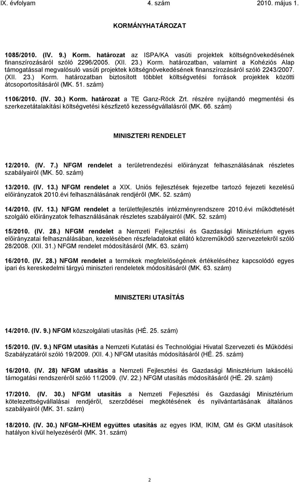 részére nyújtandó megmentési és szerkezetátalakítási költségvetési készfizető kezességvállalásról (MK. 66. szám) MINISZTERI RENDELET 12/2010. (IV. 7.