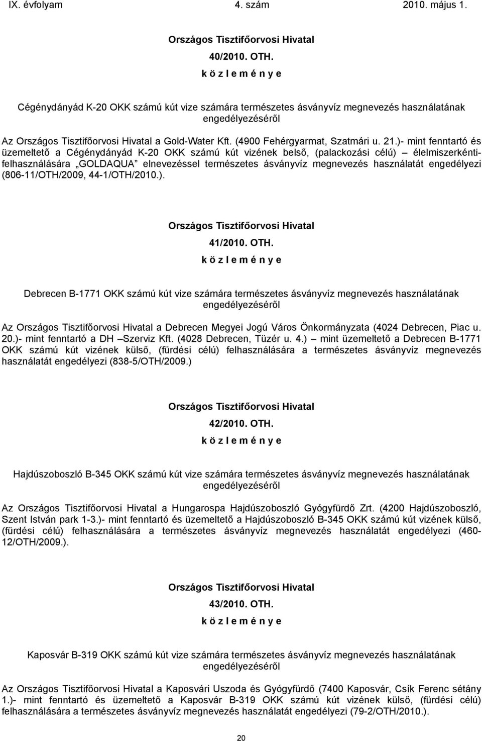 engedélyezi (806-11/OTH/2009, 44-1/OTH/2010.). 41/2010. OTH.