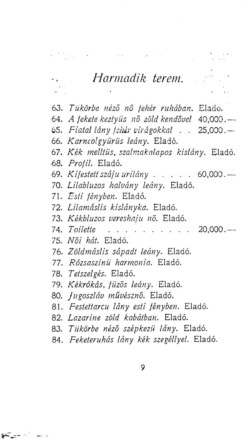 Kékbluzos vereshaju nő. Eladó. 74. Toilette 20,000.- 75. Női hát. Eladó. 76. Zöldmáslis sápadt leány. Eladó. 77. Rózsaszínű harmónia. Eladó. 78. Tetszelgés. Eladó. 79. Kékrókás, fűzős leány.