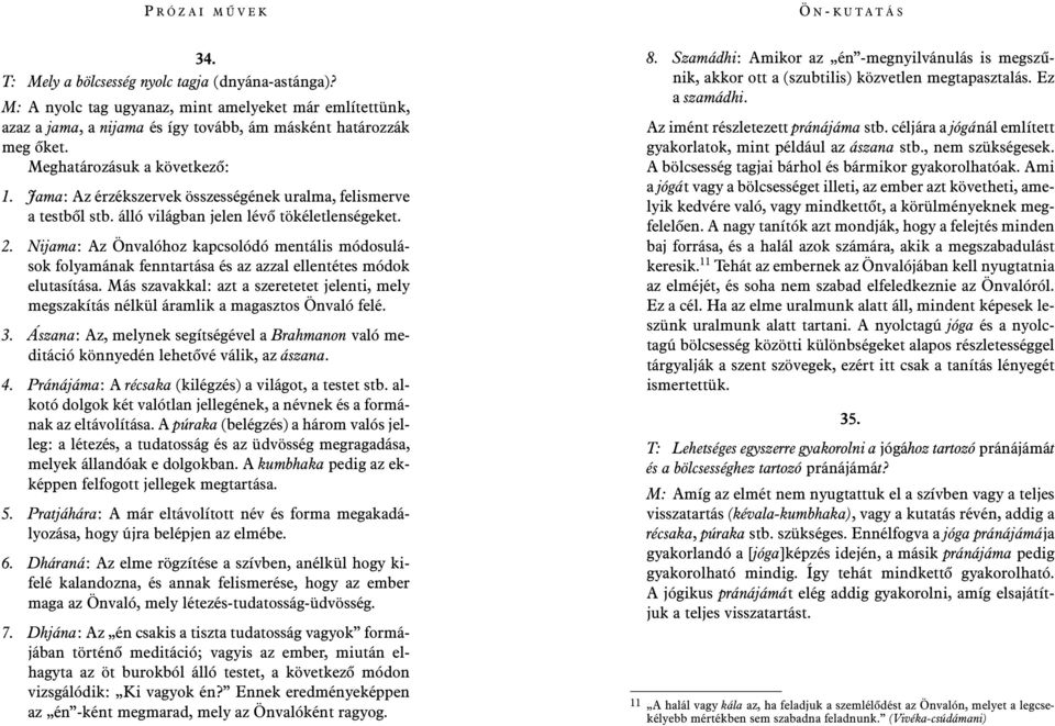 Nijama: Az Önvalóhoz kapcsolódó mentális módosulások folyamának fenntartása és az azzal ellentétes módok elutasítása.