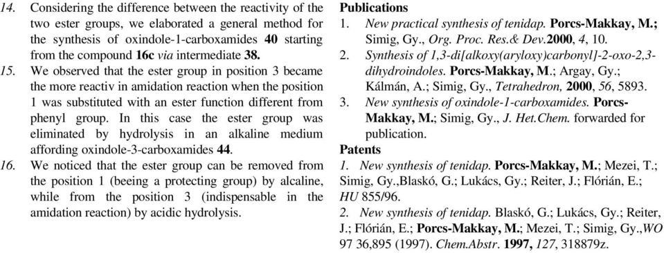 In this cse the ester group ws eliminted by hydrolysis in n lkline medium ffording oxindole--crboxmides 44. 16.