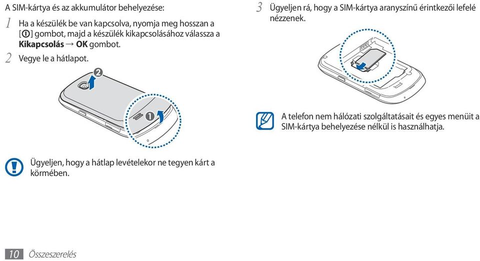 Ügyeljen rá, hogy a SIM-kártya aranyszínű érintkezői lefelé 3 nézzenek.