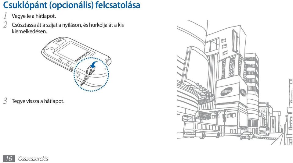 2 Csúsztassa át a szíjat a nyíláson, és