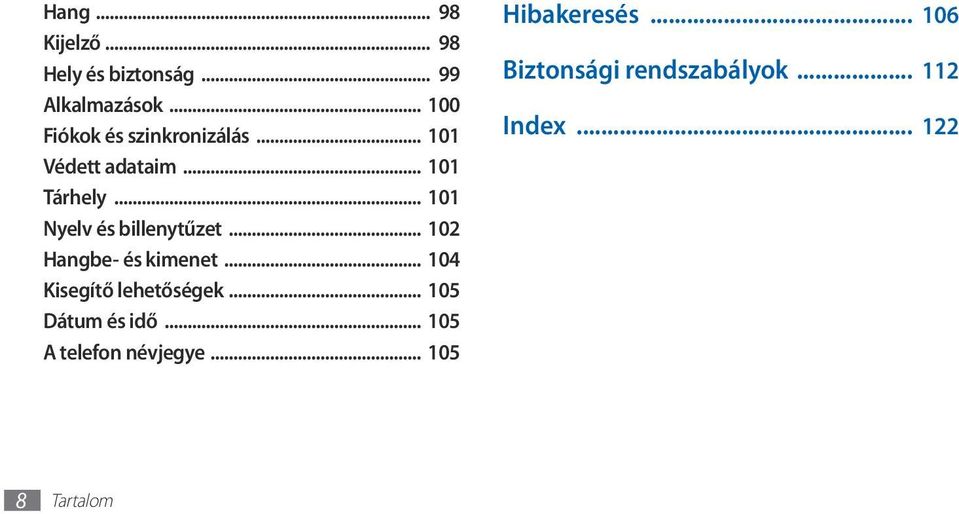 .. 101 Nyelv és billenytűzet... 102 Hangbe- és kimenet... 104 Kisegítő lehetőségek.