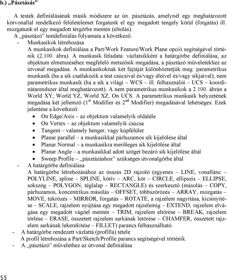 - Munkasíkok létrehozása A munkasíkok definiálása a Part/Work Feature/Work Plane opció segítségével történik (2.100. ábra).