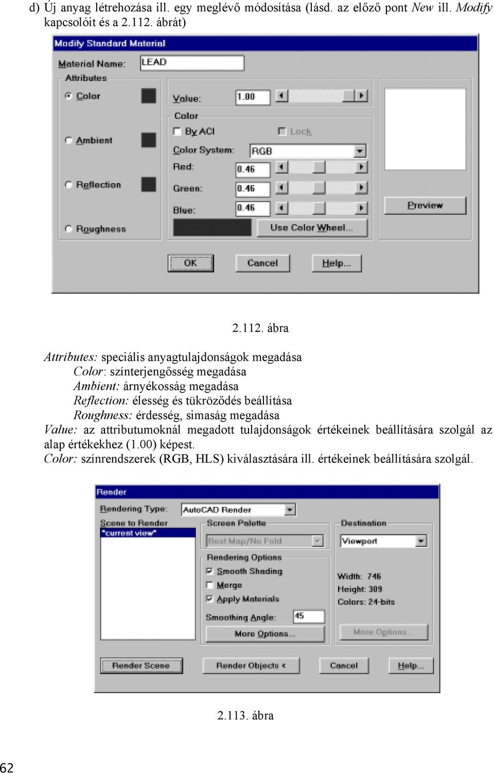 ábra Attributes: speciális anyagtulajdonságok megadása Color: színterjengősség megadása Ambient: árnyékosság megadása Reflection: