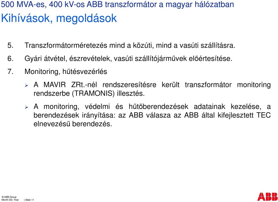 -nél rendszeresítésre került transzformátor monitoring rendszerbe (TRAMONIS) illesztés.