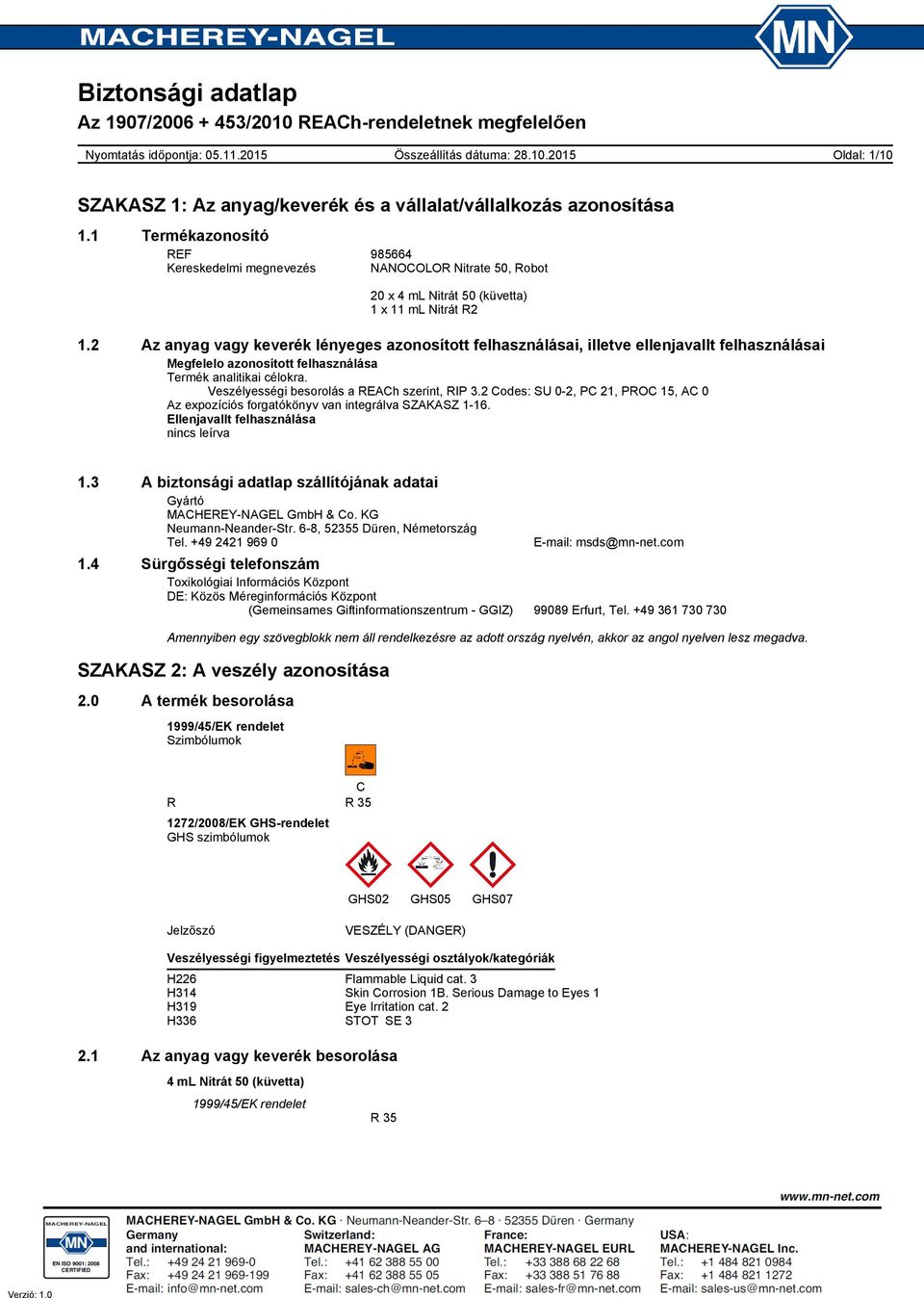 Veszélyességi besorolás a REACh szerint, RIP 3.2 Codes: SU 0-2, PC 21, PROC 15, AC 0 Az expozíciós forgatókönyv van integrálva SZAKASZ 1-16. Ellenjavallt felhasználása nincs leírva 1.