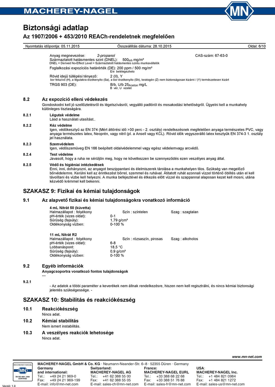 teratogén (Z) nem biztonságosan kizárni / (Y) természetesen kizárt TRGS 903 (DE): B/b, U/b 25 Aceton mg/l B vér, U vizelet 8.