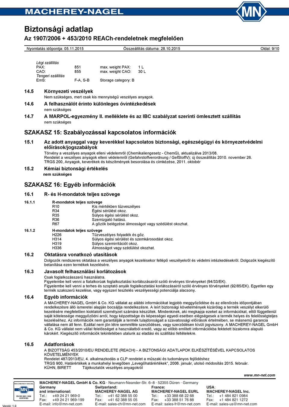 melléklete és az IBC szabályzat szerinti ömlesztett szállítás nem szükséges SZAKASZ 15: Szabályozással kapcsolatos információk 15.