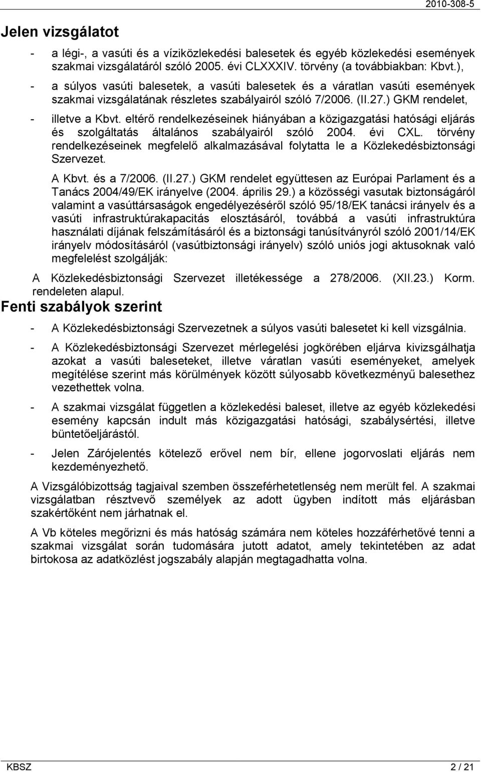 eltérő rendelkezéseinek hiányában a közigazgatási hatósági eljárás és szolgáltatás általános szabályairól szóló 2004. évi CXL.