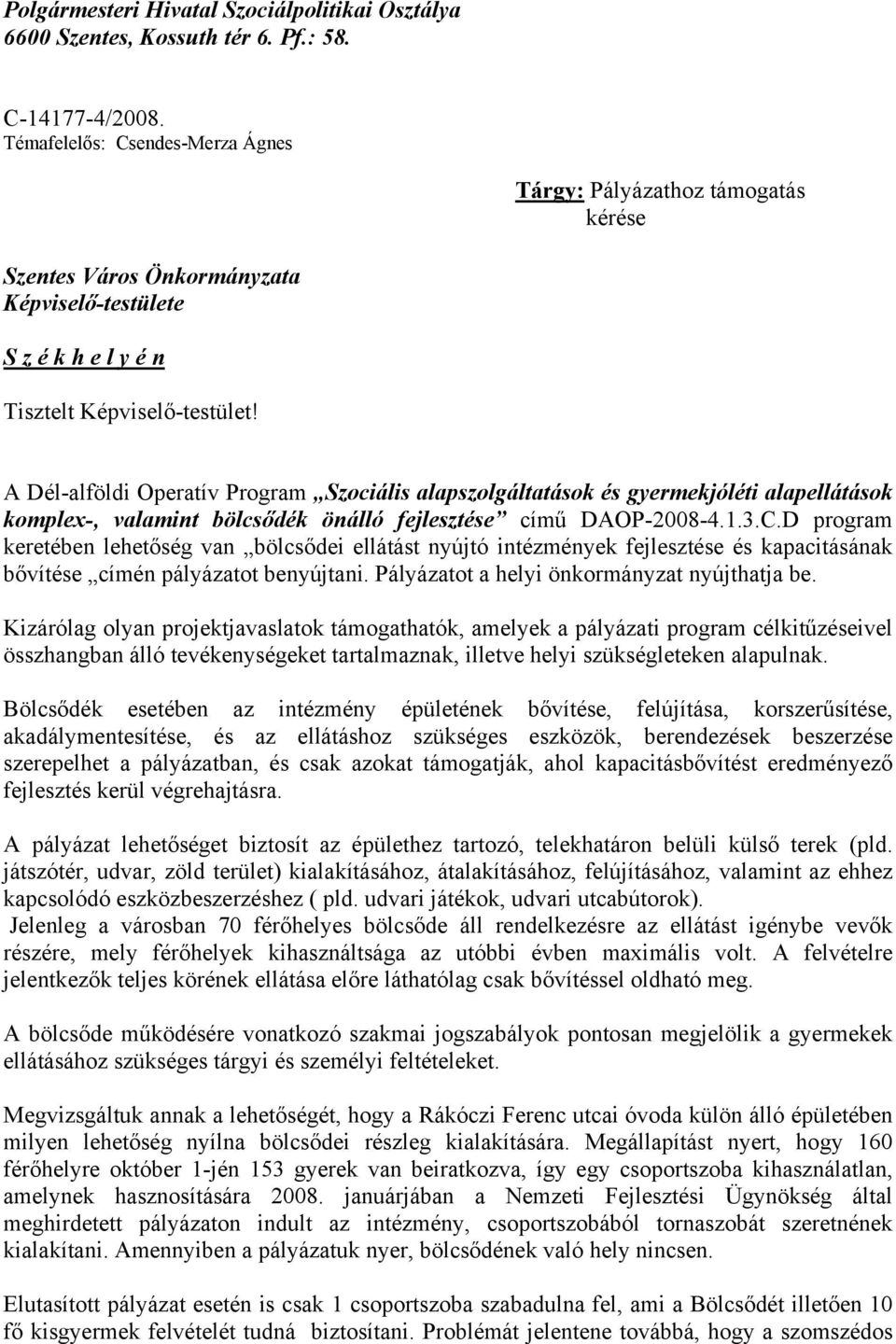 A Dél-alföldi Operatív Program Szociális alapszolgáltatások és gyermekjóléti alapellátások komplex-, valamint bölcsődék önálló fejlesztése című DAOP-2008-4.1.3.C.