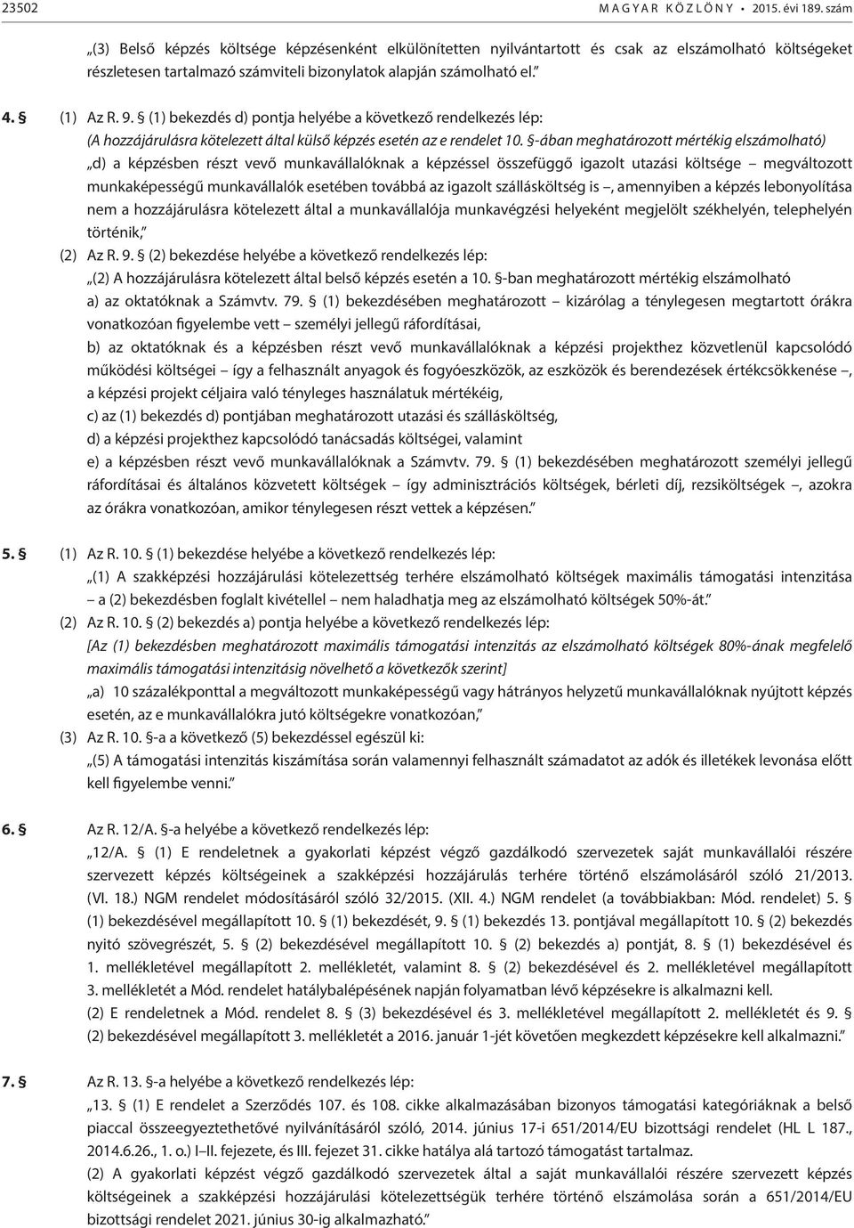 (1) bekezdés d) pontja helyébe a következő rendelkezés lép: (A hozzájárulásra kötelezett által külső képzés esetén az e rendelet 10.