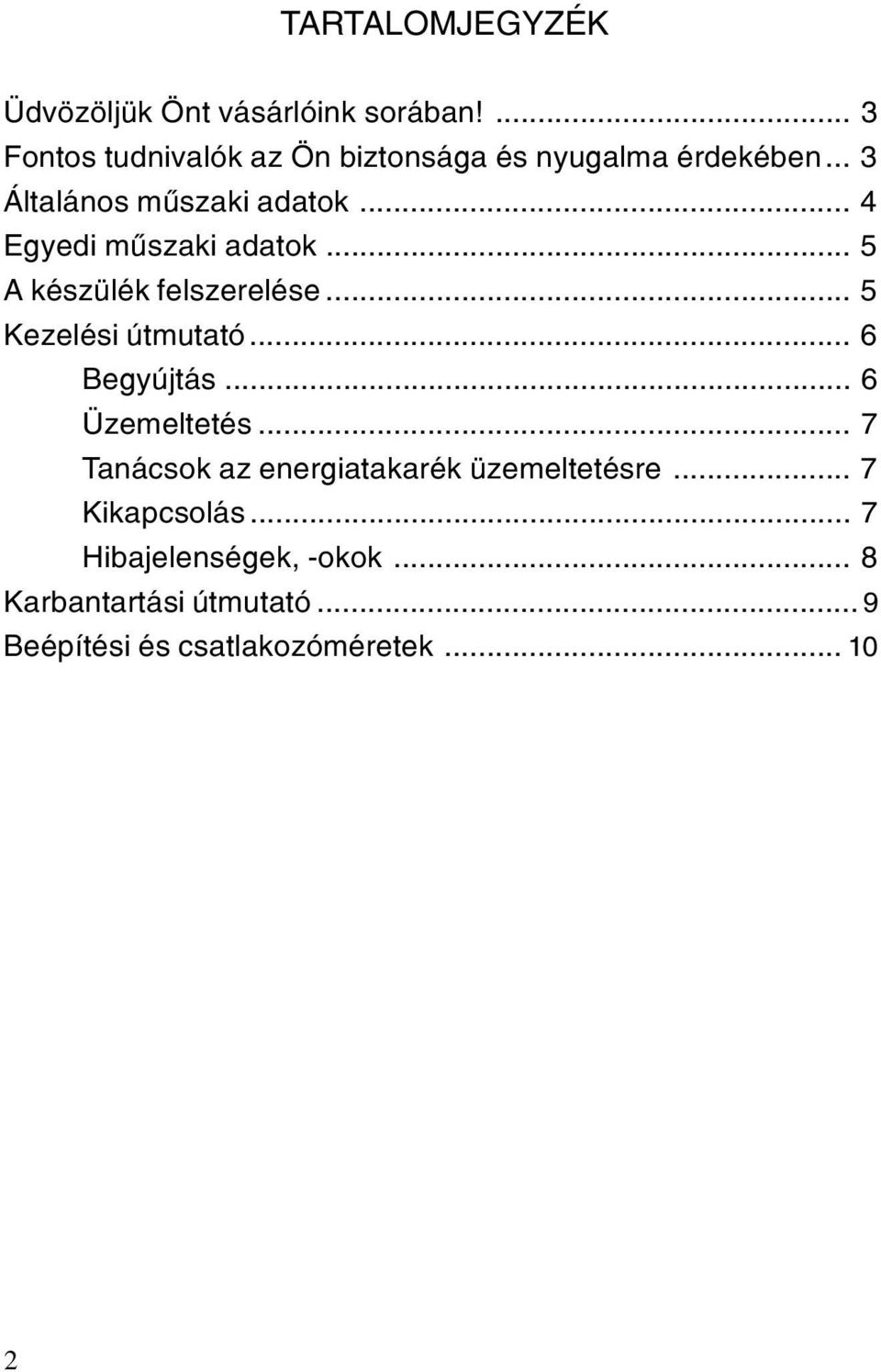 .. 4 Egyedi mûszaki adatok... 5 A készülék felszerelése... 5 Kezelési útmutató... 6 Begyújtás.