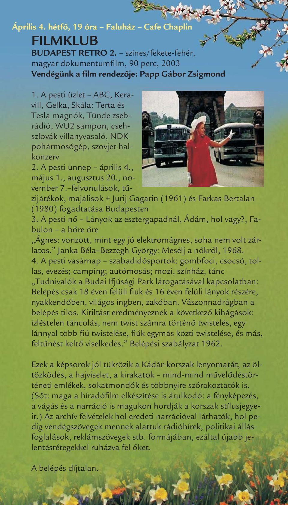 , augusztus 20., november 7. felvonulások, tűzijátékok, majálisok + Jurij Gagarin (1961) és Farkas Bertalan (1980) fogadtatása Budapesten 3. A pesti nő Lányok az esztergapadnál, Ádám, hol vagy?