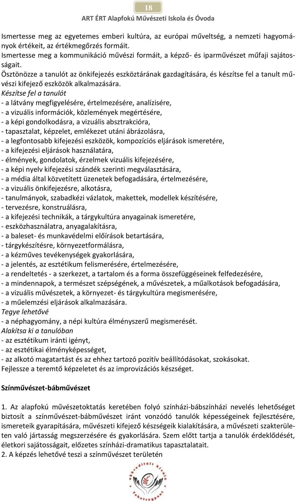 Ösztönözze a tanulót az önkifejezés eszköztárának gazdagítására, és készítse fel a tanult művészi kifejező eszközök alkalmazására.