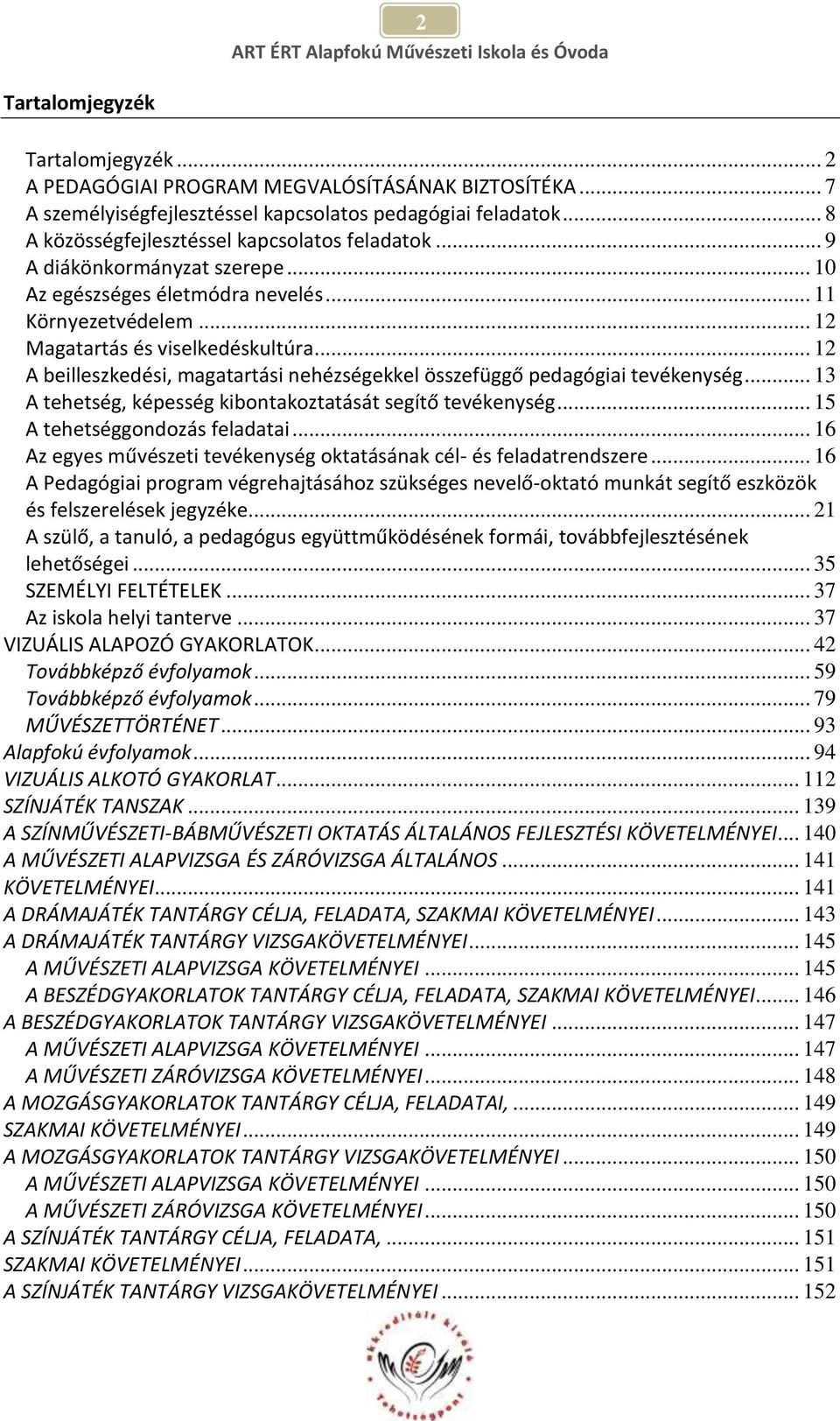 .. 12 A beilleszkedési, magatartási nehézségekkel összefüggő pedagógiai tevékenység... 13 A tehetség, képesség kibontakoztatását segítő tevékenység... 15 A tehetséggondozás feladatai.