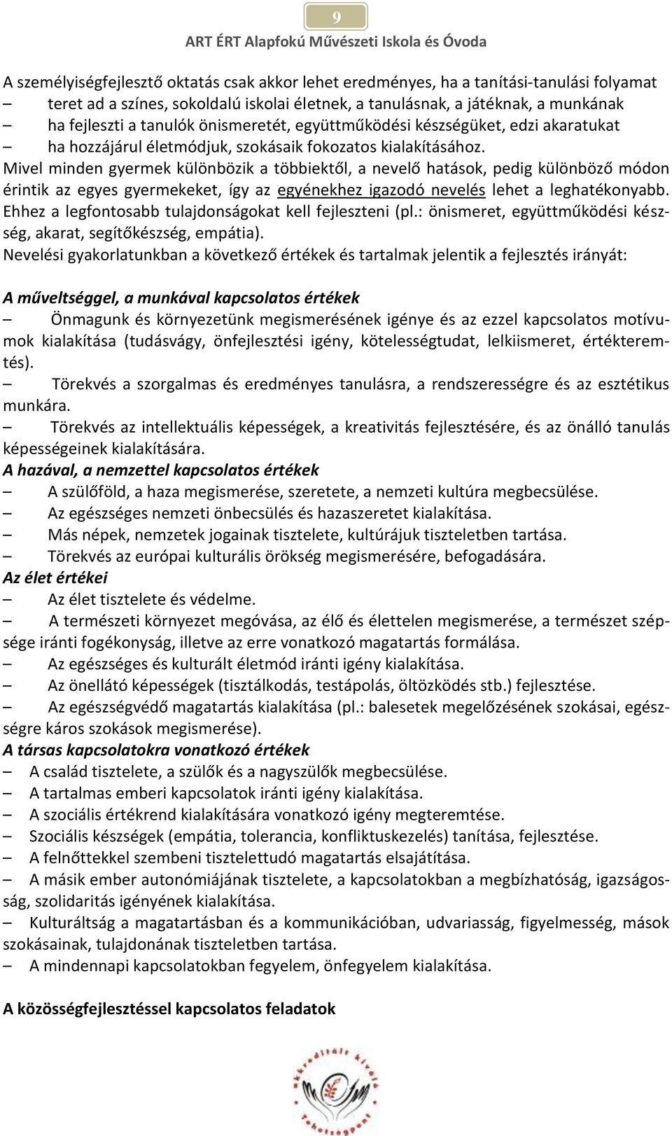 Mivel minden gyermek különbözik a többiektől, a nevelő hatások, pedig különböző módon érintik az egyes gyermekeket, így az egyénekhez igazodó nevelés lehet a leghatékonyabb.