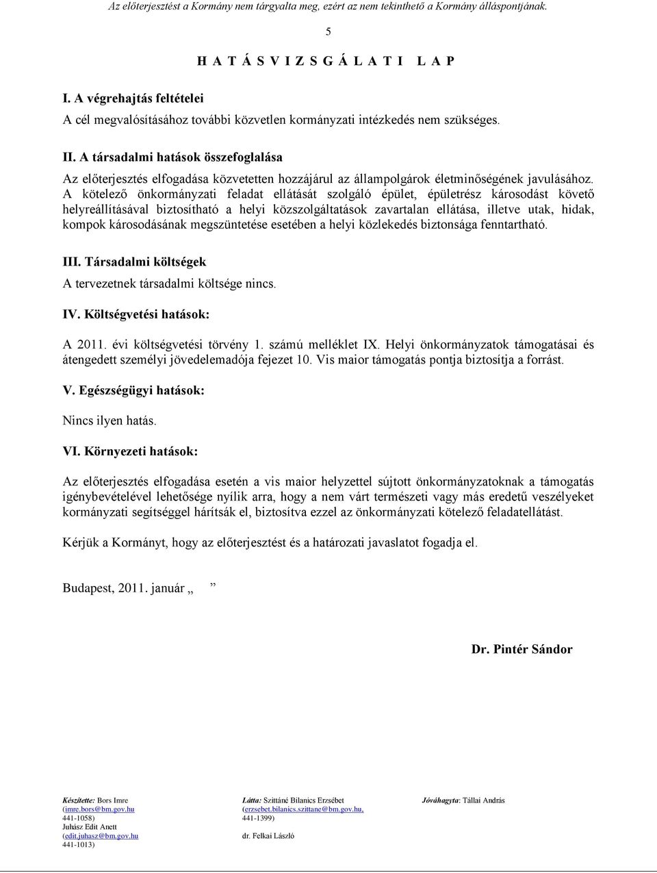 A kötelező önkormányzati feladat ellátását szolgáló épület, épületrész károsodást követő helyreállításával biztosítható a helyi közszolgáltatások zavartalan ellátása, illetve utak, hidak, kompok