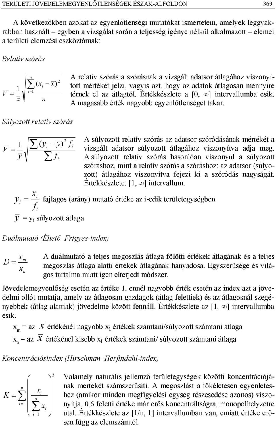 az adatok átlagosan mennyire térnek el az átlagtól. Értékkészlete a [0, ] intervallumba esik. A magasabb érték nagyobb egyenlőtlenséget takar.