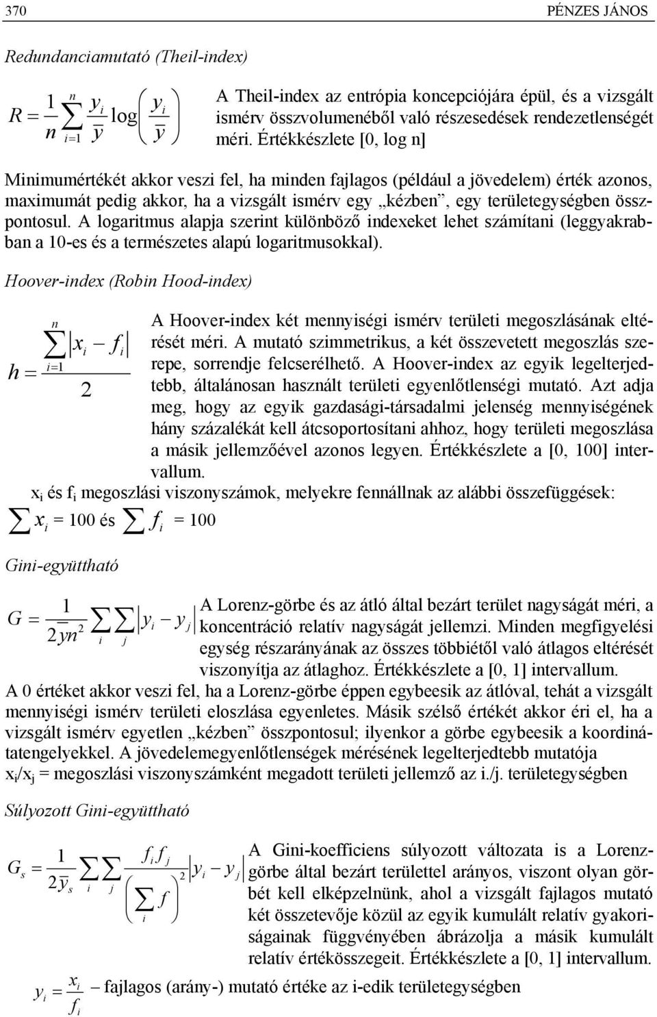 összpontosul. A logaritmus alapja szerint különböző indexeket lehet számítani (leggyakrabban a 10-es és a természetes alapú logaritmusokkal).