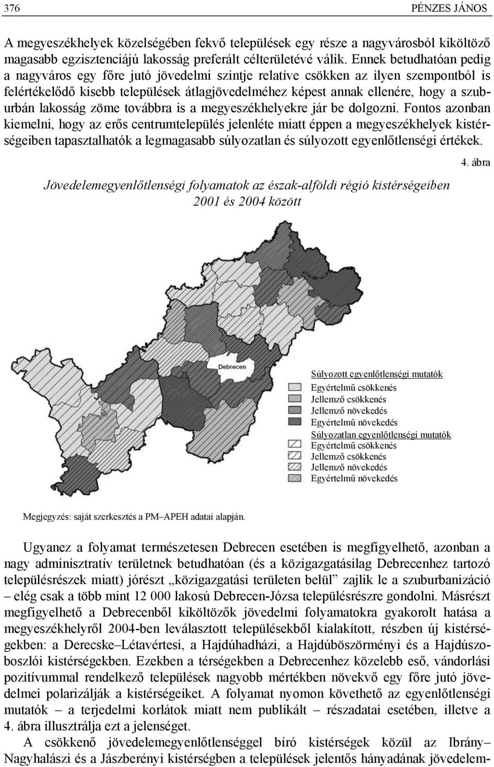 lakosság zöme továbbra is a megyeszékhelyekre jár be dolgozni.