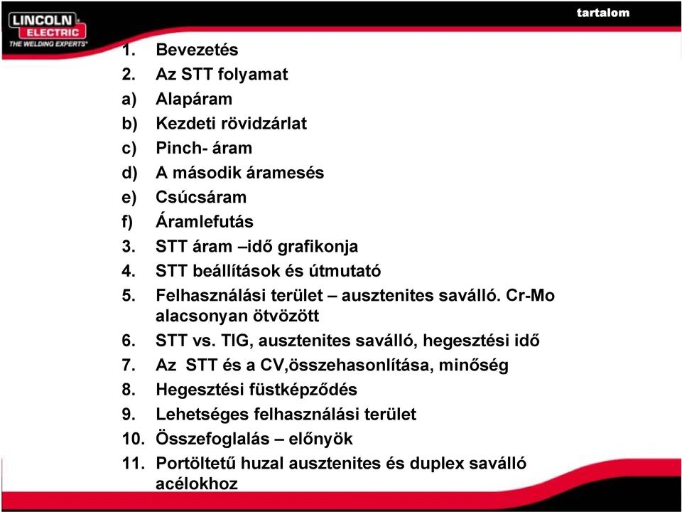 STT áram idő grafikonja 4. STT beállítások és útmutató 5. Felhasználási terület ausztenites saválló. Cr-Mo alacsonyan ötvözött 6.